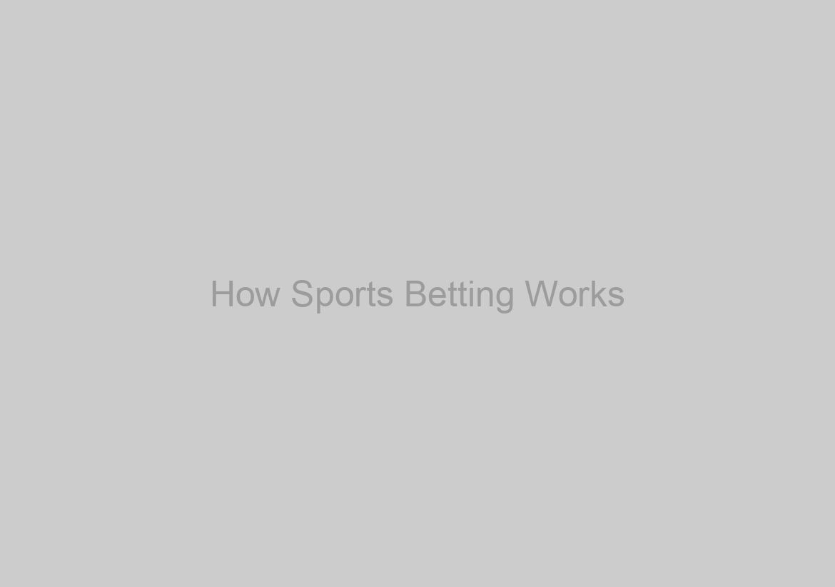 How Sports Betting Works